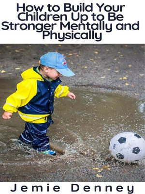 cover image of How to Build Your Children Up to Be Stronger Mentally and Physically
